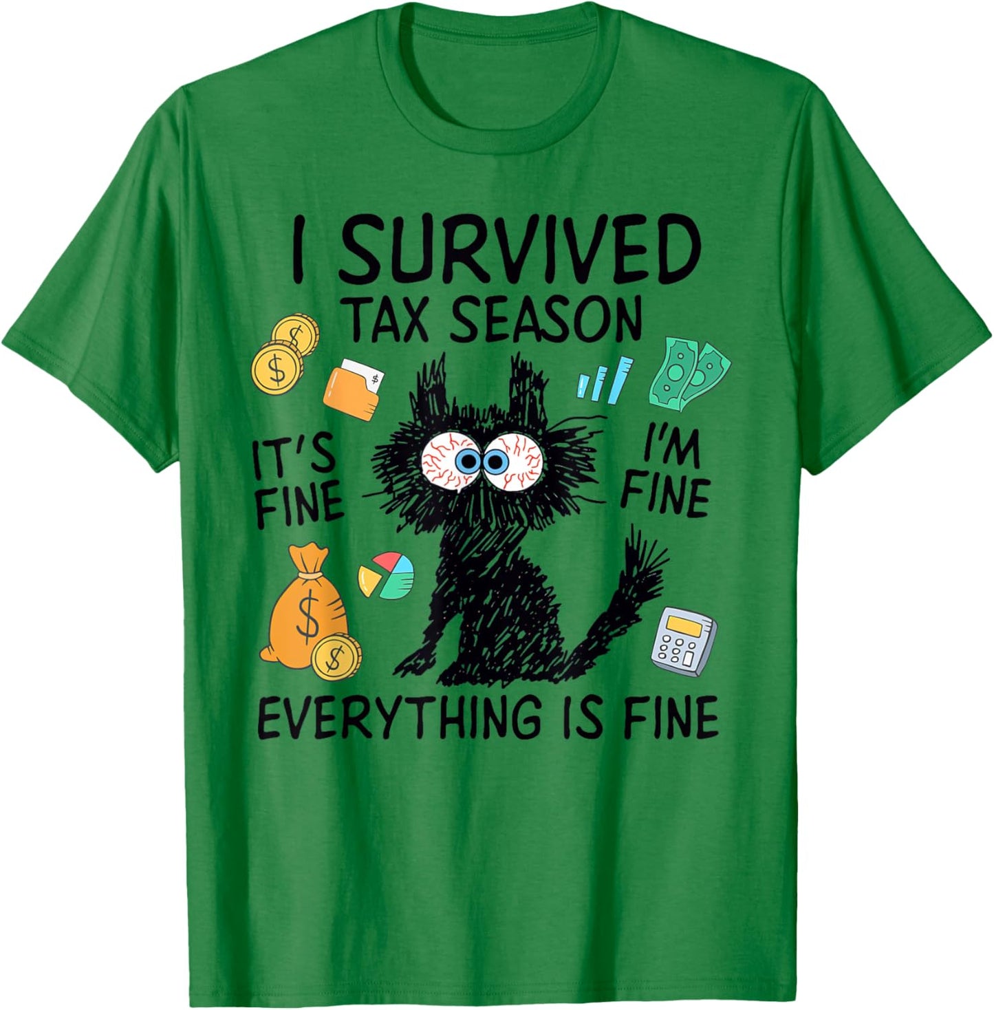 I Survived Tax Season, It’s Fine I'm Fine Everything Is Fine T-Shirt - T-Shirt | Irish Green