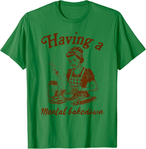 Baker Life Sourdough Has A Mental Bakedown T-Shirt - T-Shirt | Irish Green
