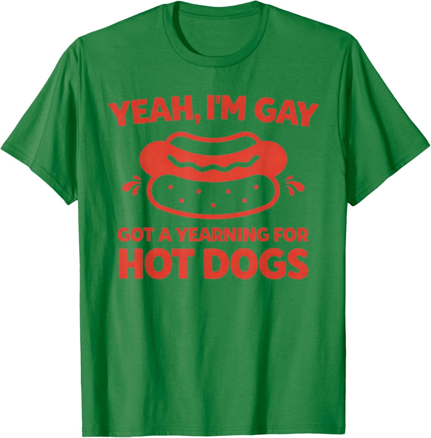 Yeah I'm Gay Got A Yearning for Hot Dogs Funny Meme LGBTQ T-Shirt - T-Shirt | Irish Green