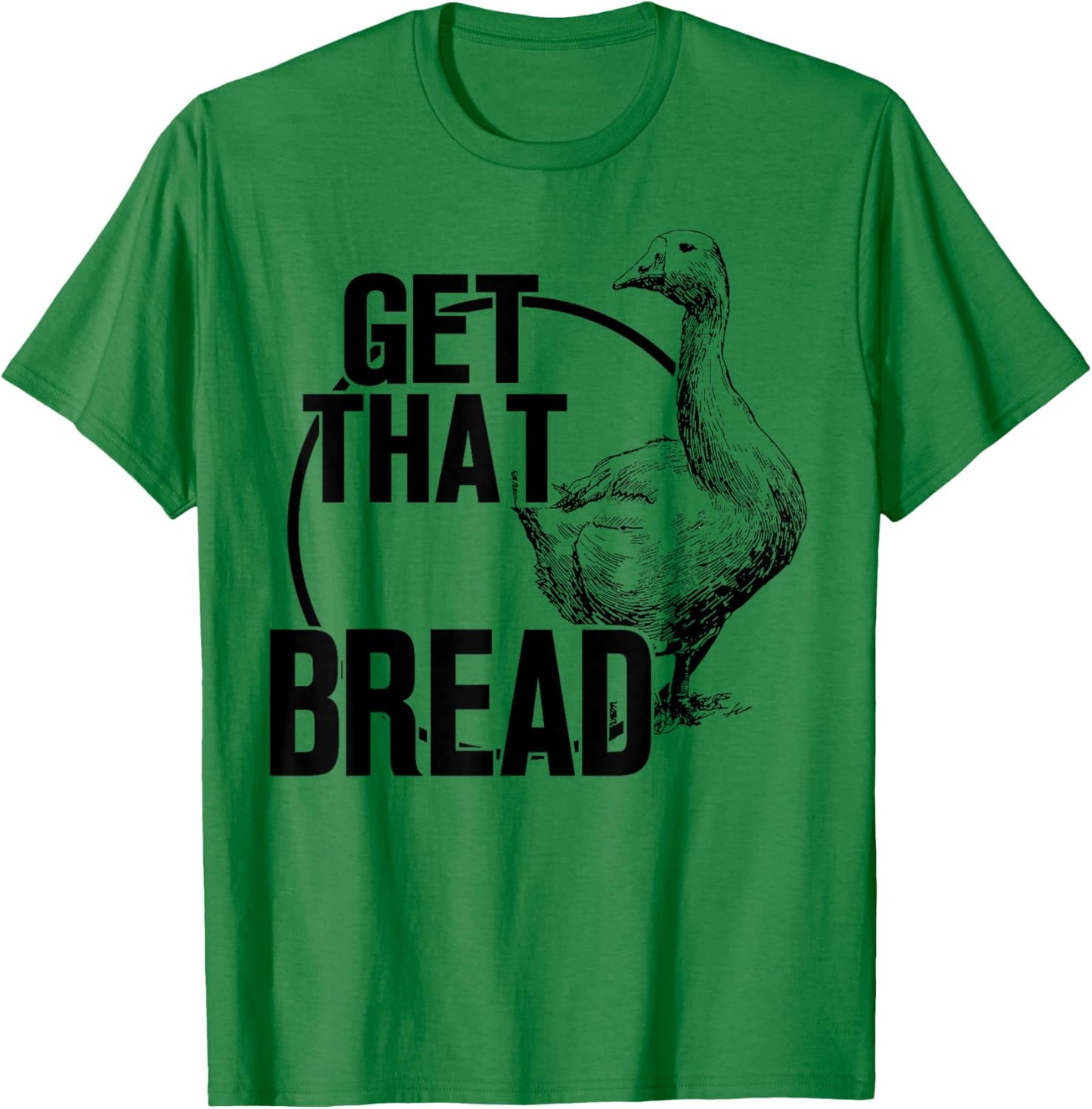 Goose Get That Bread T-Shirt - T-Shirt | Irish Green
