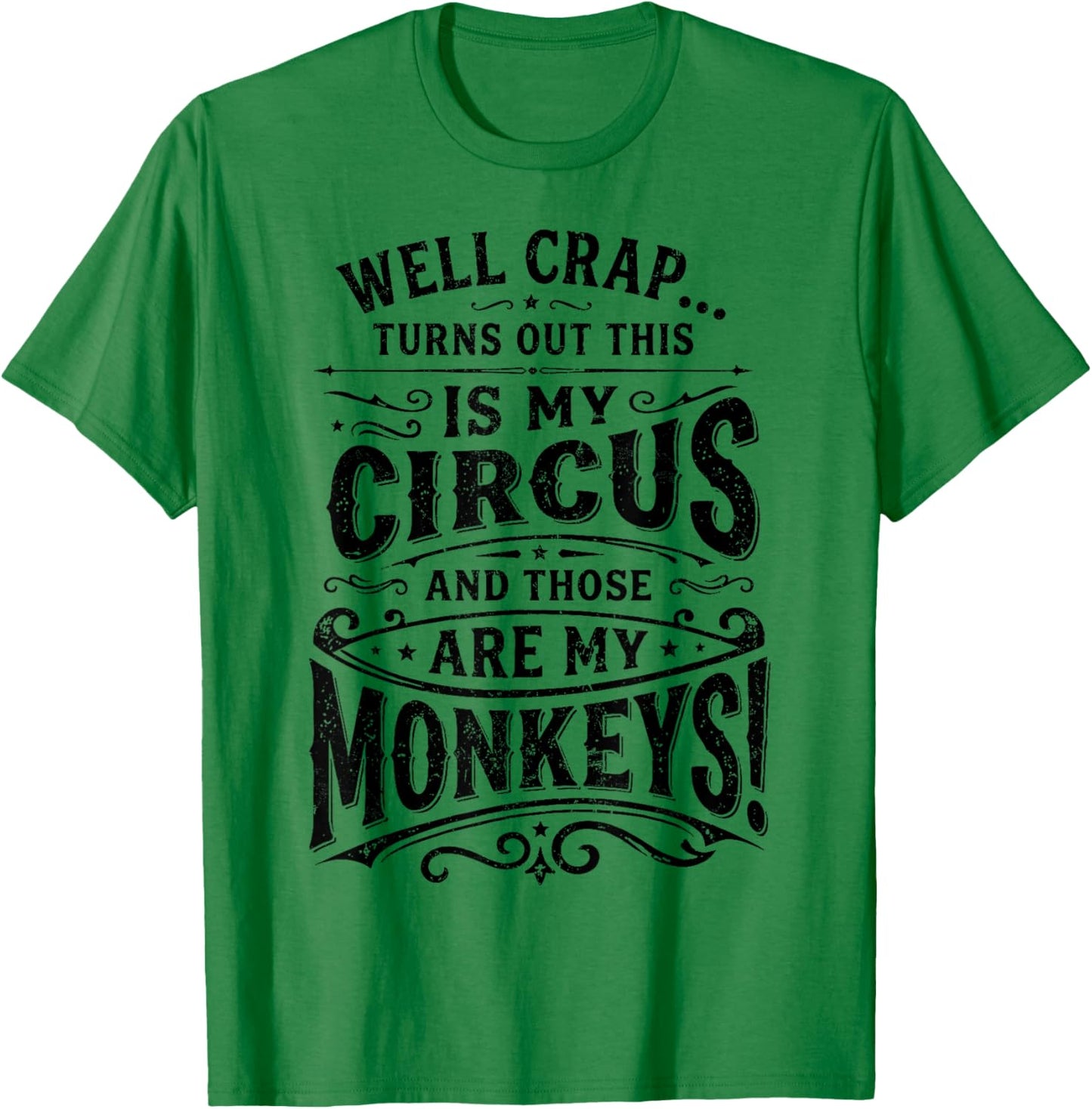 Well Crap Turns Out This is My Circus Monkeys Funny T-Shirt - T-Shirt | Irish Green