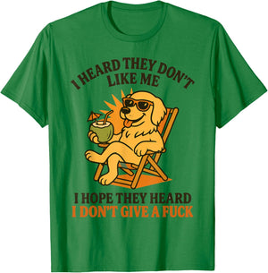 Dog I Heard They Don't Like Me I Hope They Heard T-Shirt - T-Shirt | Irish Green
