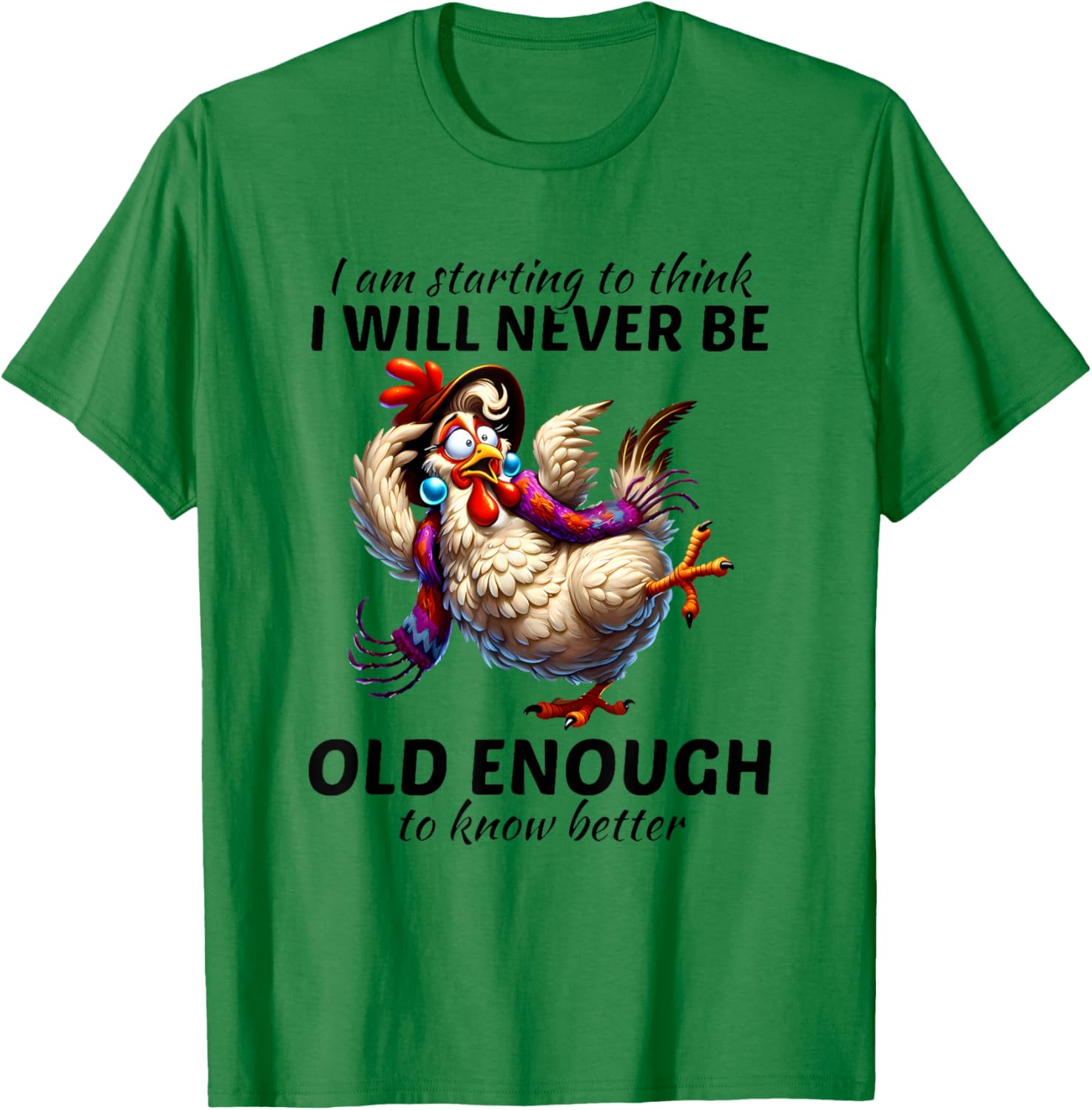 I Am Starting to Think I Will Never Be Old Enough Chicken T-Shirt - T-Shirt | Irish Green