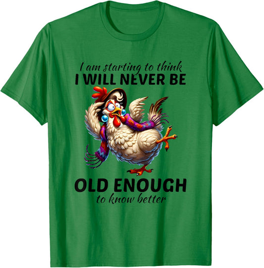 I Am Starting to Think I Will Never Be Old Enough Chicken T-Shirt - T-Shirt | Irish Green