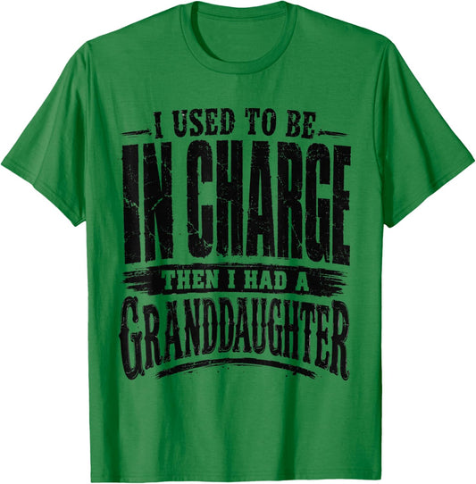 I Used to Be in Charge Then Had A Granddaughter T-Shirt - T-Shirt | Irish Green
