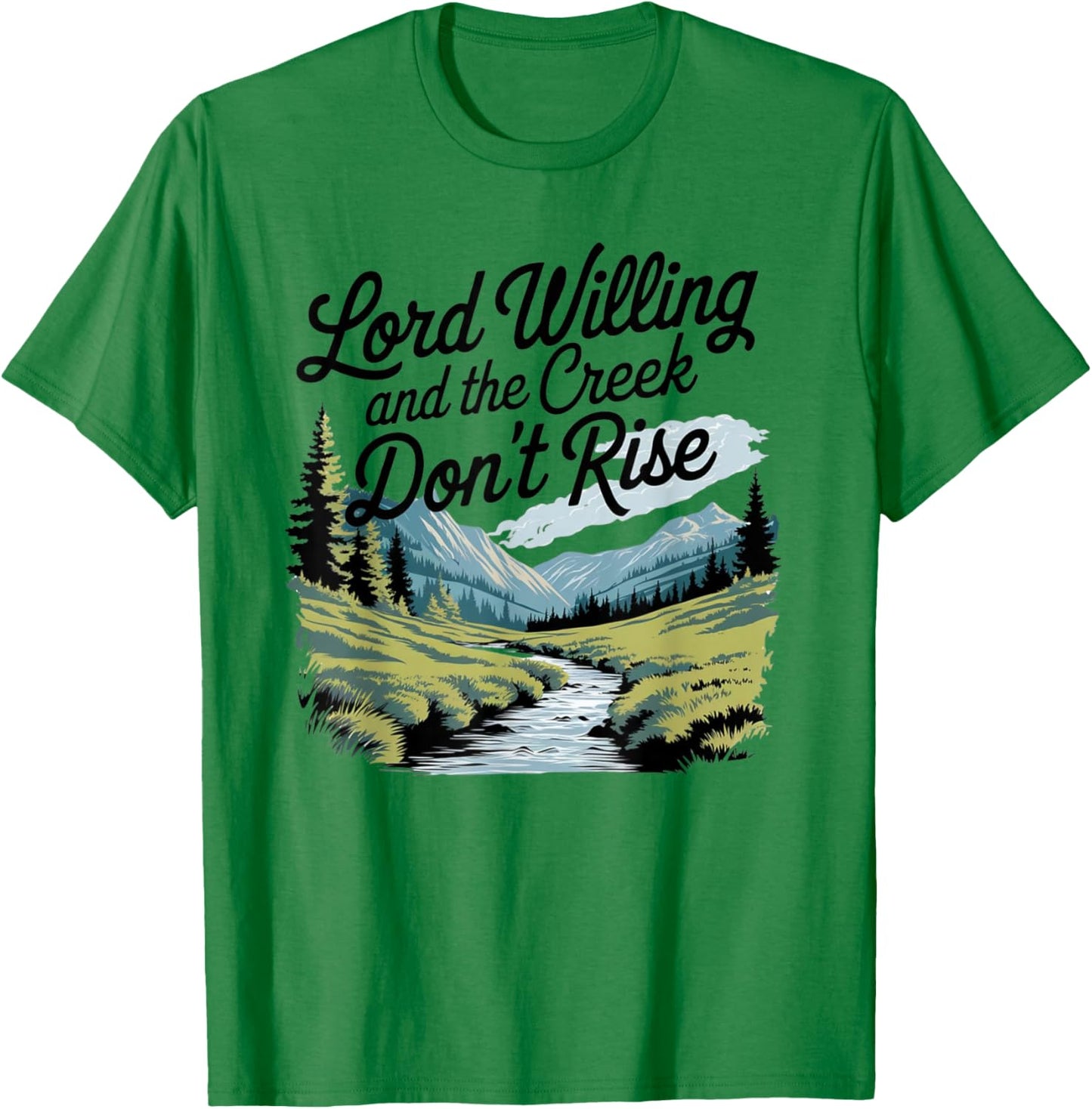 Lord Willing And The Creek Don't Rise T-Shirt - T-Shirt | Irish Green