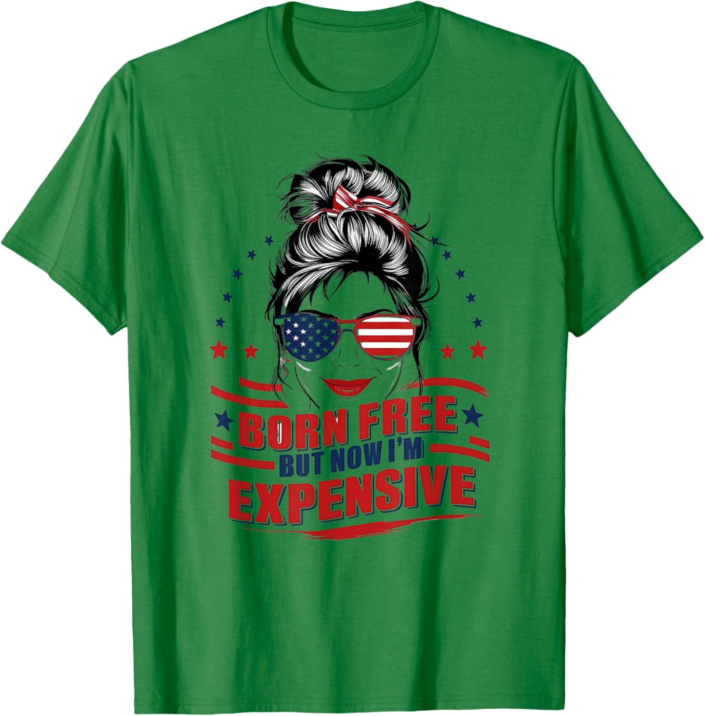 Funny Patriotic Woman Born Free But Now I'm Expensive Mom T-Shirt - T-Shirt | Irish Green