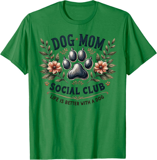 Dog Mom Social Club Life Is Better With A Dog T-Shirt - T-Shirt | Irish Green