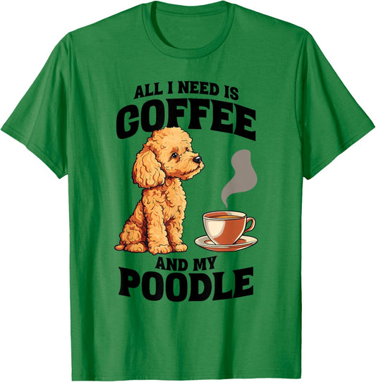 All I Need Is Coffee And My Poodle Dog Lover Women Girls Kids T-Shirt - T-Shirt | Irish Green