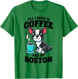 All I Need Is Coffee And My Boston Terrier Dog Coffee Lover T-Shirt - T-Shirt | Irish Green