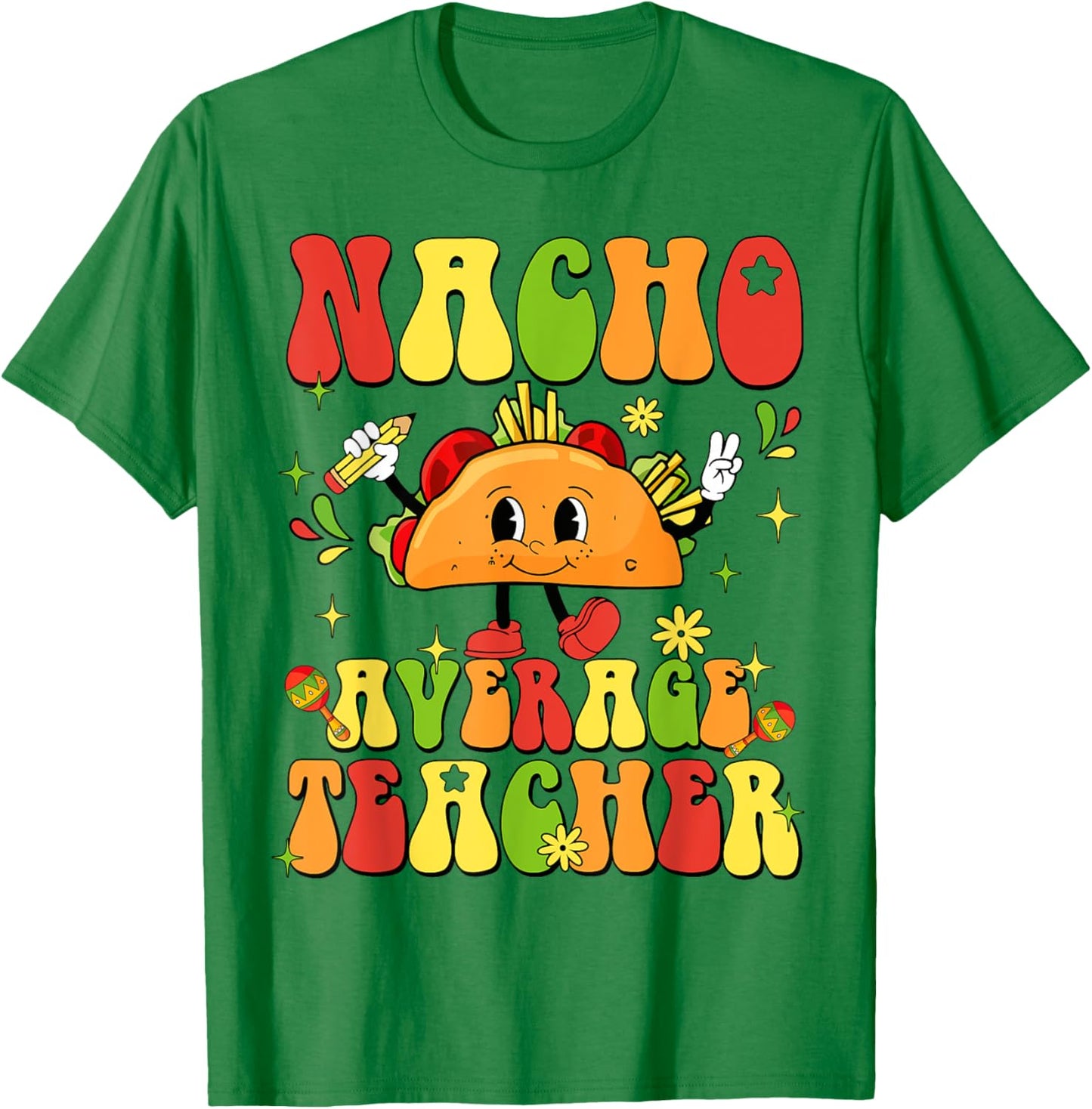 Nacho Average Teacher Funny Taco Food Mexican Cinco De Mayo Women Girls Kids T-Shirt - T-Shirt | Irish Green
