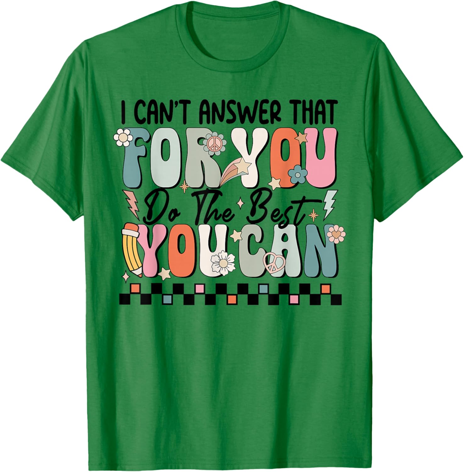 I Can't Answer That For You Do The Best You Can Testing Day T-Shirt - T-Shirt | Irish Green