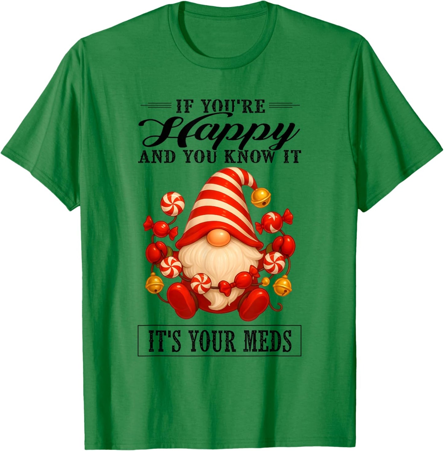 If You're Happy and You Know It It's Your Meds T-Shirt - T-Shirt | Irish Green