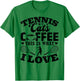 Tennis Cats Coffee This Is What I Love - Tennis Player T-Shirt - T-Shirt | Irish Green