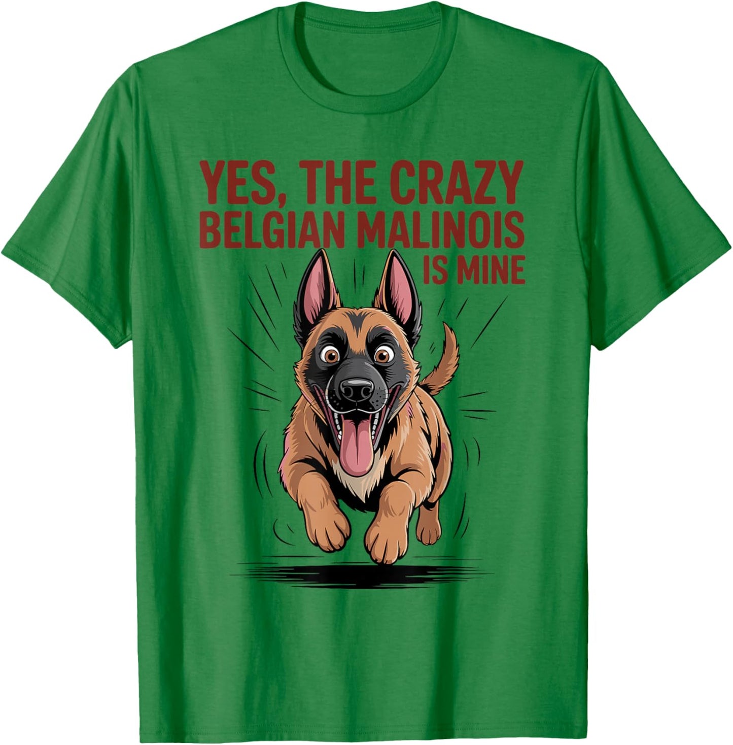 Yes The Crazy Belgian Malinois is Mine Cartoon Pet Dog Breed T-Shirt - T-Shirt | Irish Green