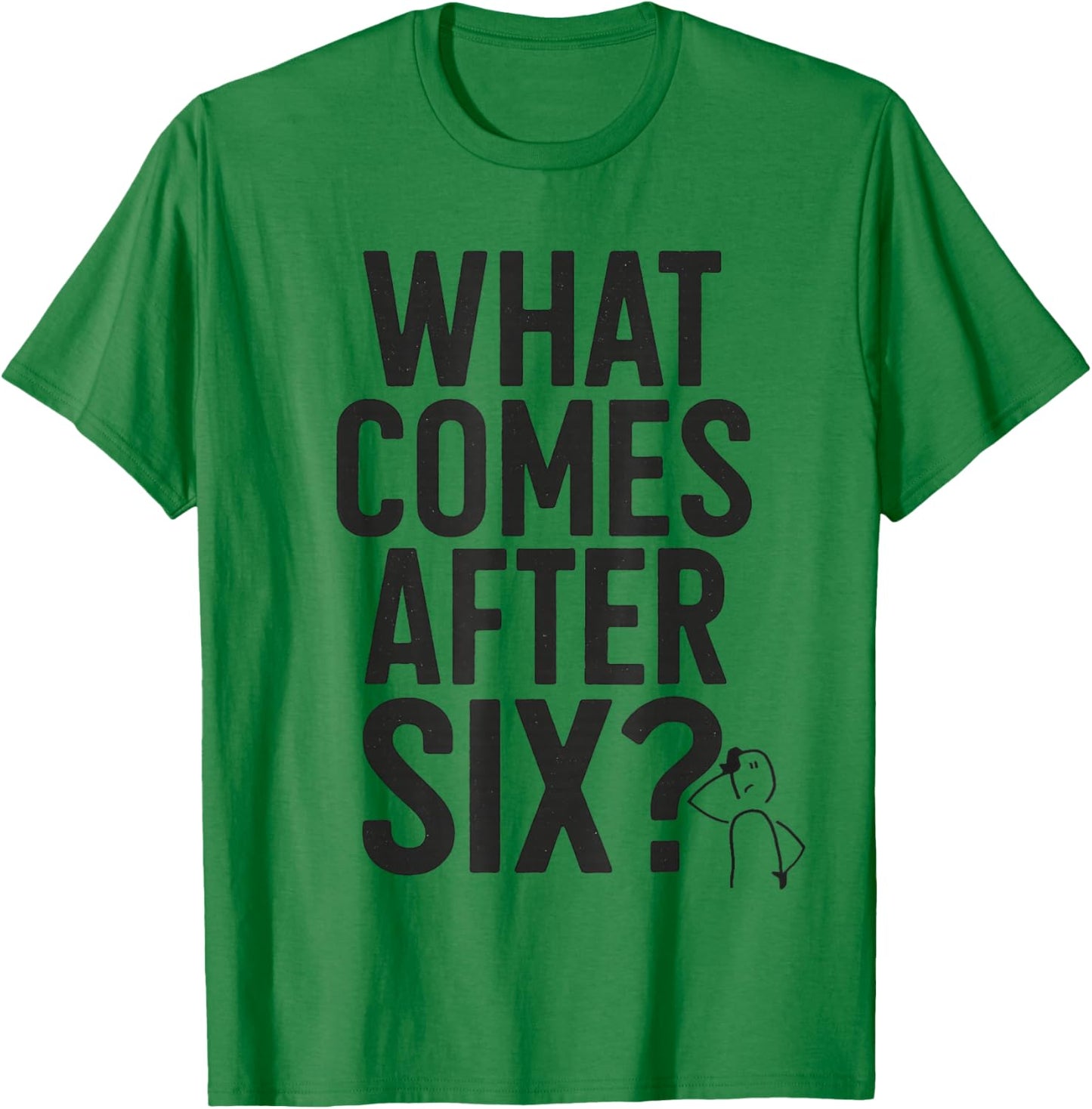 What Comes After Six Seven 6 7 Meme Funny Saying Joke T-Shirt - T-Shirt | Irish Green