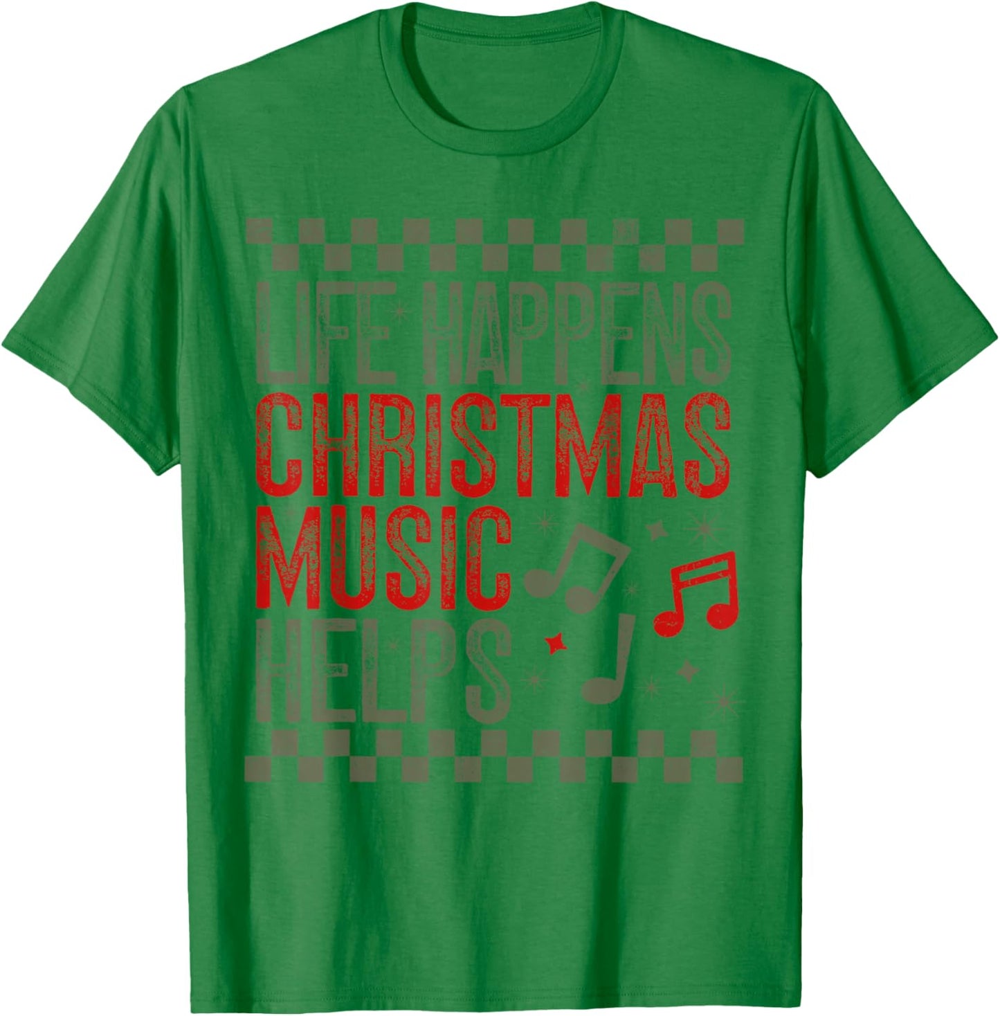 Life Happens Christmas Music Helps Funny Saying Quotes T-Shirt - T-Shirt | Irish Green