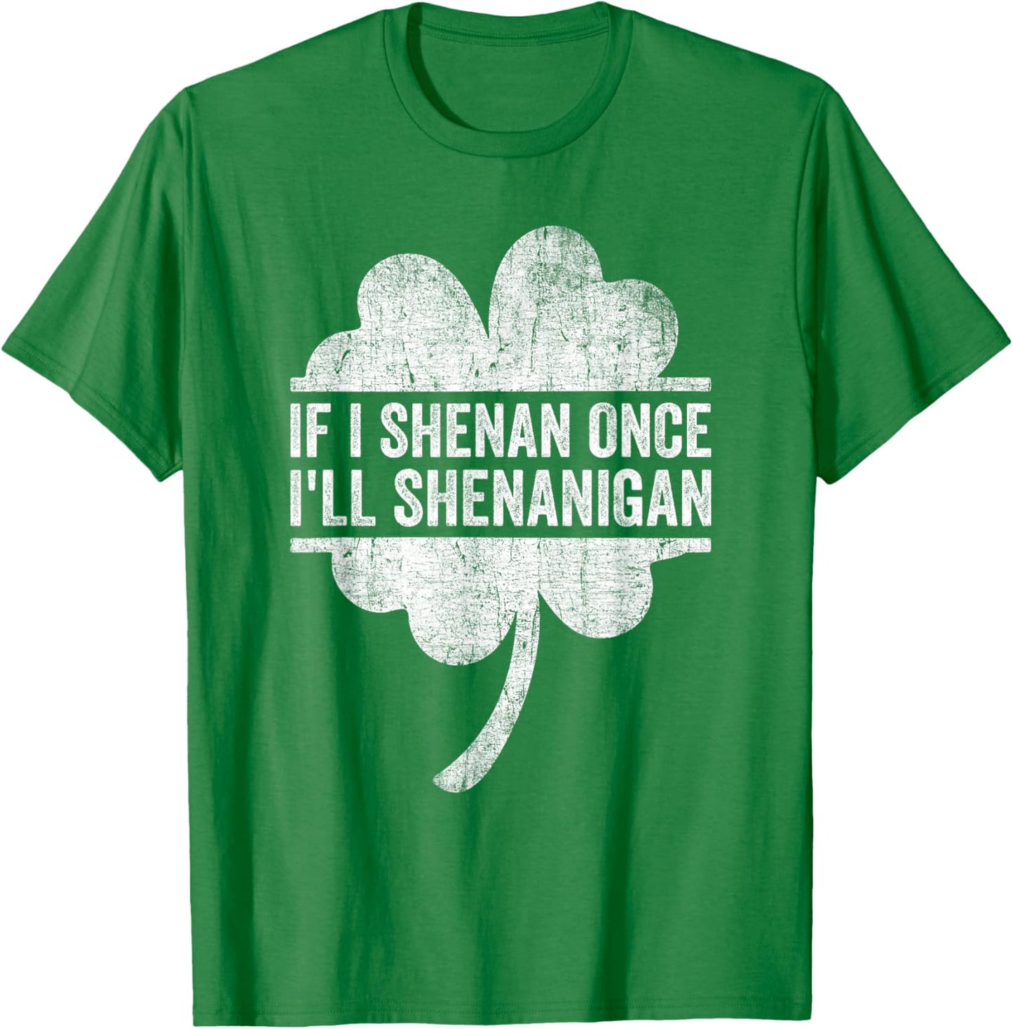 If I Shenan Once I'll Shenanigan Funny St Patricks Day T-Shirt - T-Shirt | Irish Green