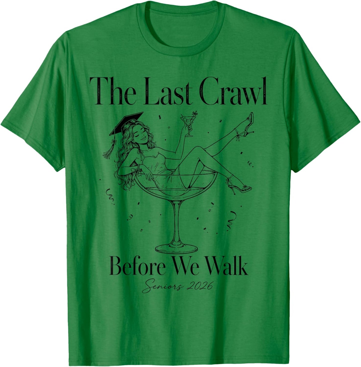 Last Crawl Before We Walk Seniors 2026 Funny Graduation 2026 T-Shirt - T-Shirt | Irish Green