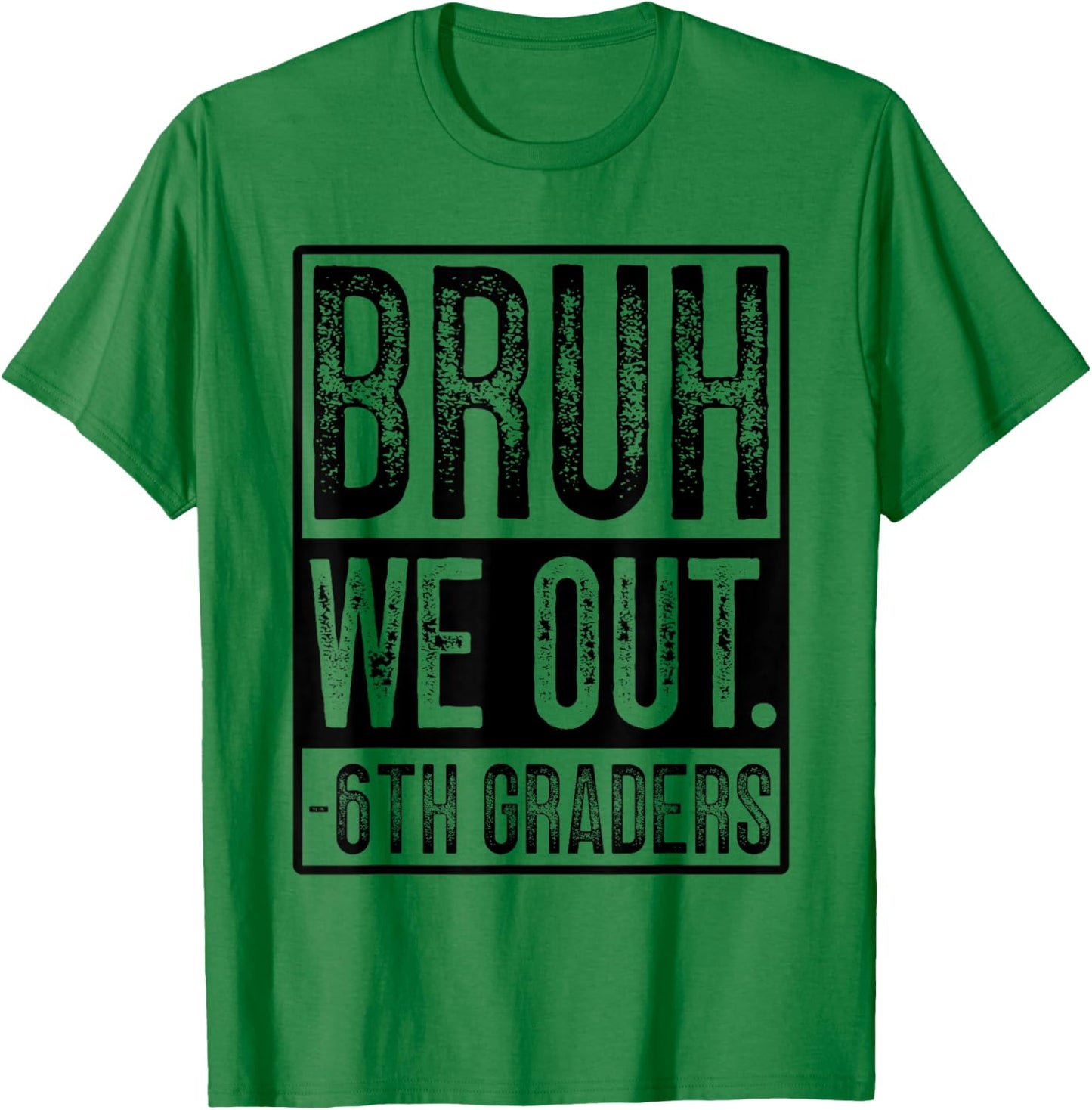 Happy Last Day of School Sixth Grade Bruh We Out 6th Graders T-Shirt - T-Shirt | Irish Green