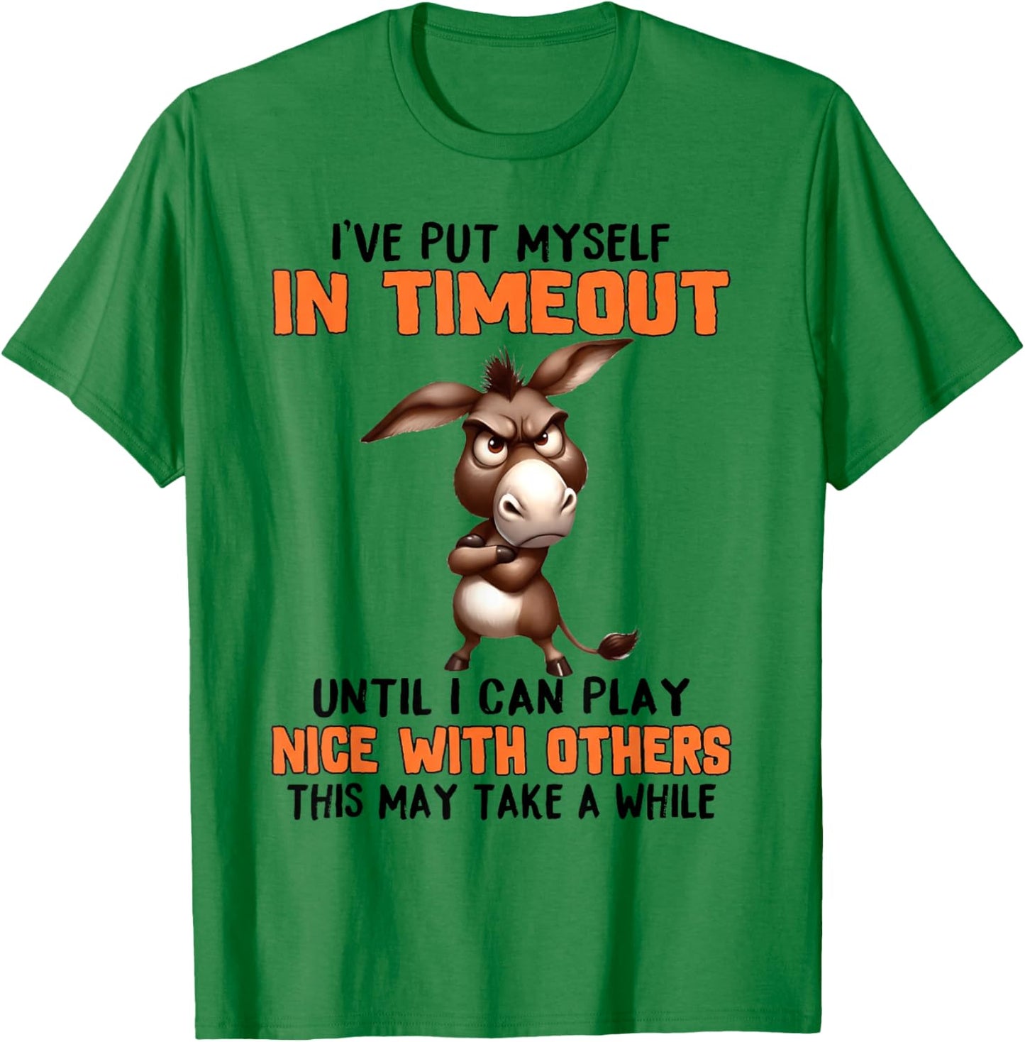I've Put Myself in Timeout Funny Grumpy Donkey T-Shirt - T-Shirt | Irish Green