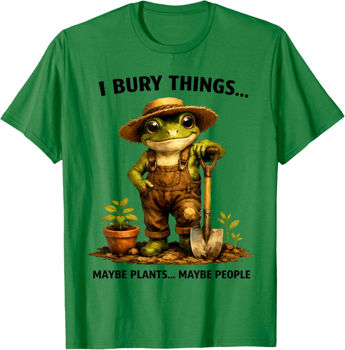 I Bury Things Maybe Plants Maybe People Funny Gardening Lady T-Shirt - T-Shirt | Irish Green