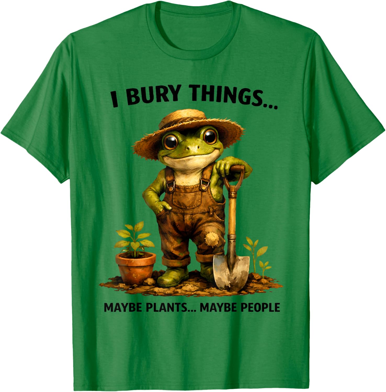 I Bury Things Maybe Plants Maybe People Funny Gardening Lady T-Shirt - T-Shirt | Irish Green