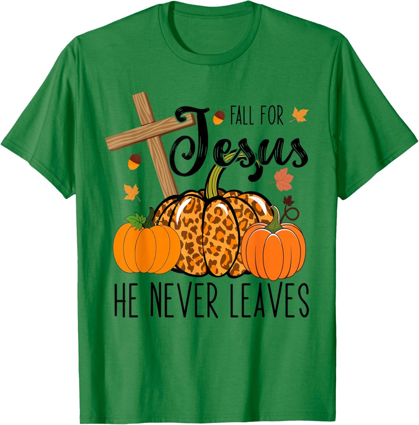 Fall Apparel Store Christian Lover Thanksgiving Fall For Jesus He Never Leaves T-Shirt - T-Shirt | Irish Green