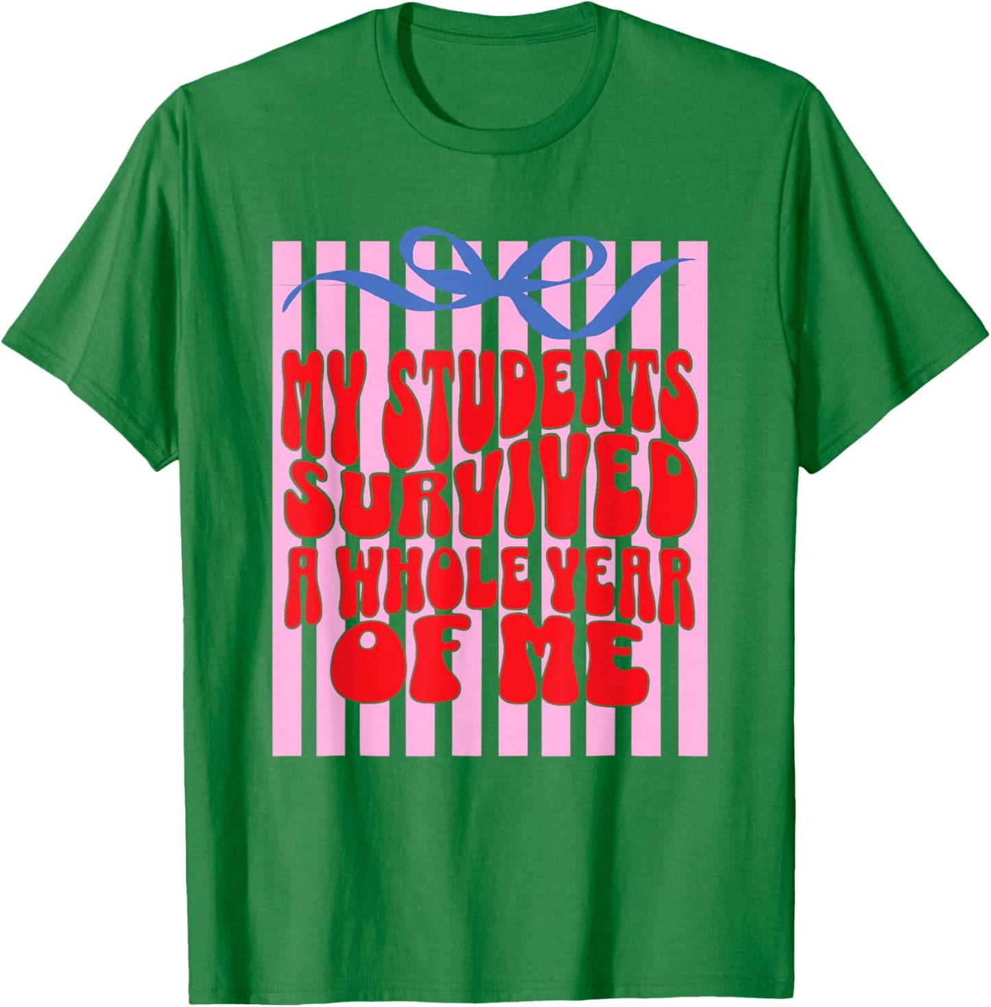 My Students Survived a Whole Year of me Bow Teacher Groovy T-Shirt - T-Shirt | Irish Green