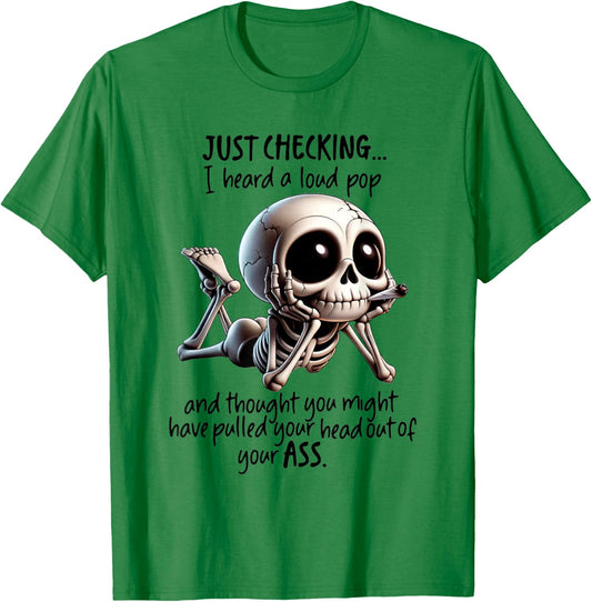 Skeleton I Just Checking I Heard Loud Pop and Thought You T-Shirt - T-Shirt | Irish Green