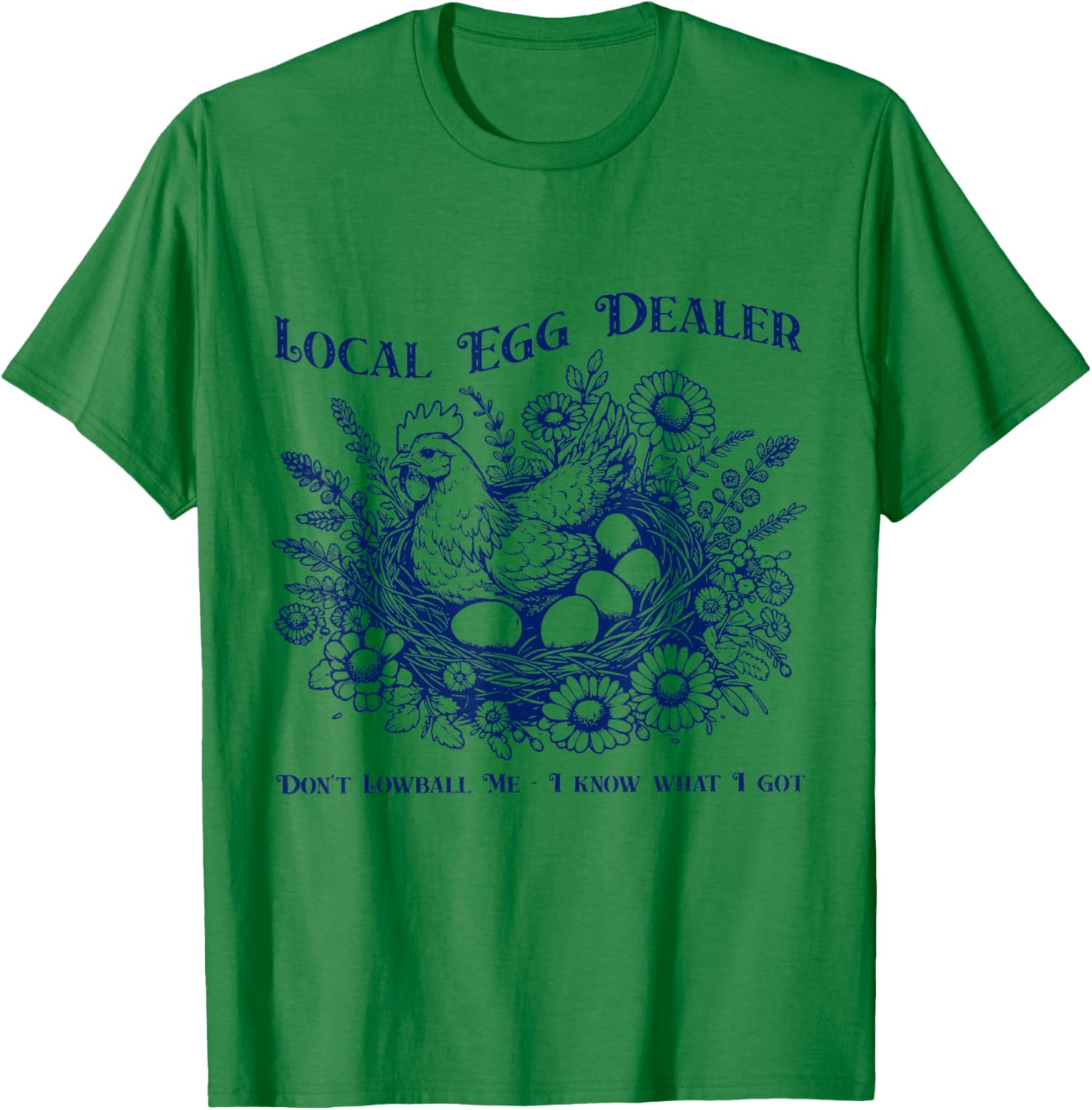 Local Egg Dealer Don't Lowball Me I Know What I Got T-Shirt - T-Shirt | Irish Green