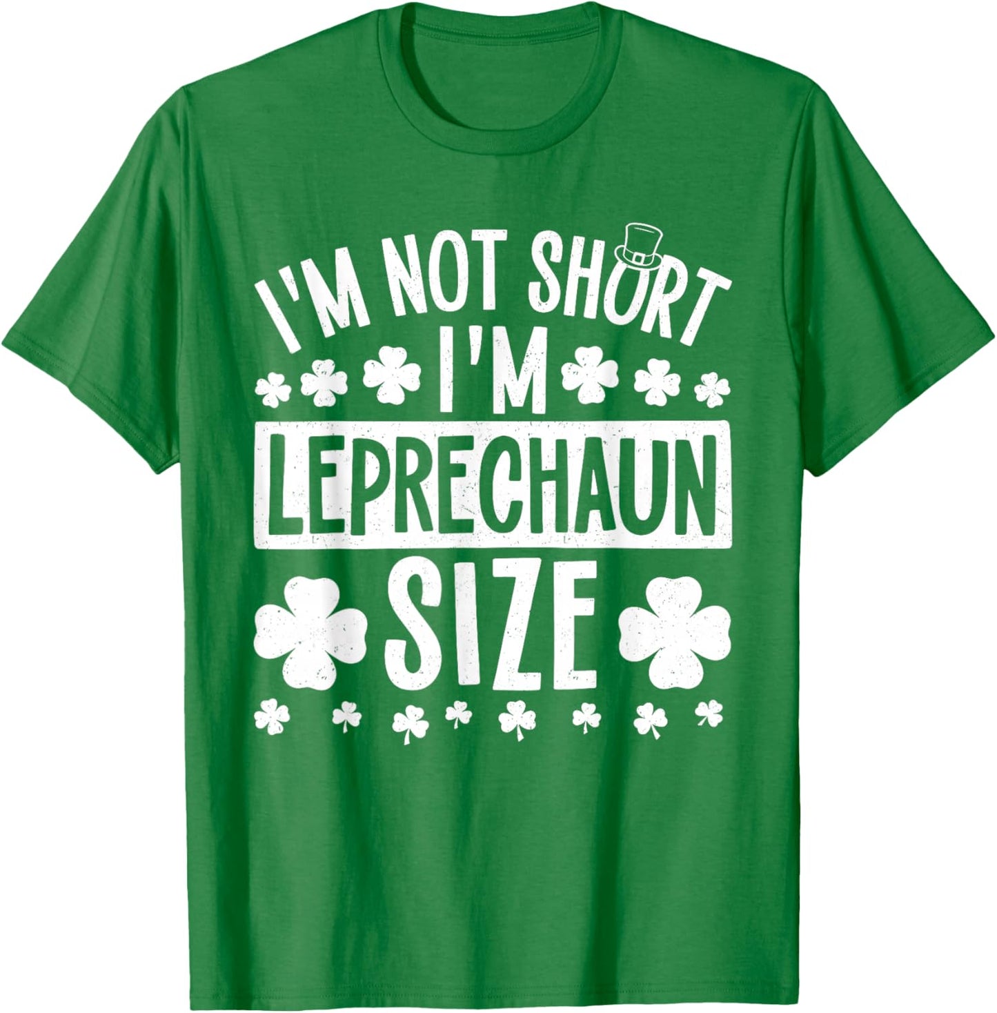 I'm Not Short I'm Leprechaun Size St. Patricks Day Men Women T-Shirt - T-Shirt | Irish Green