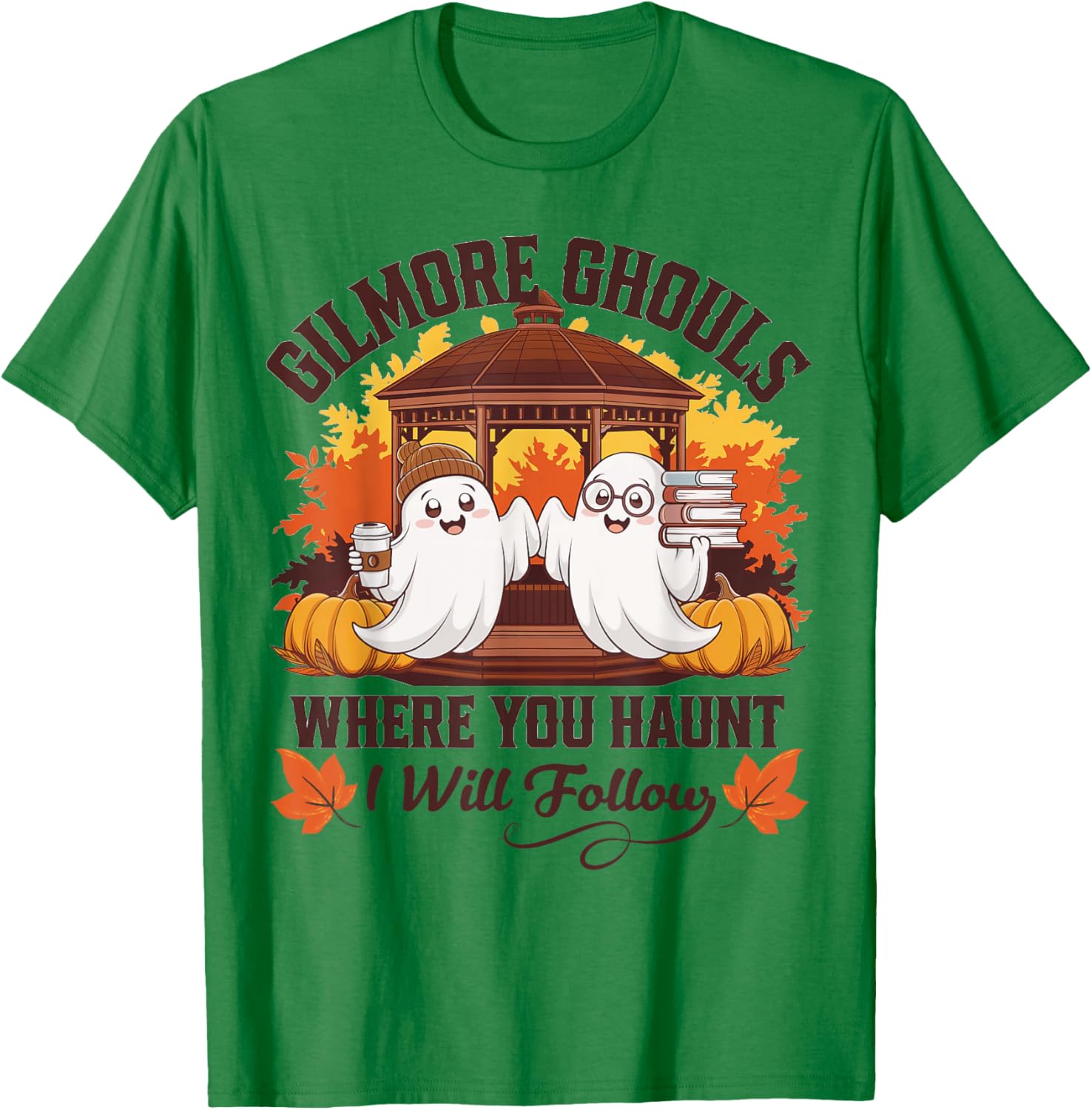 Funny Gilmore Ghouls Where You Haunt, I Will Follows Apparel T-Shirt - T-Shirt | Irish Green