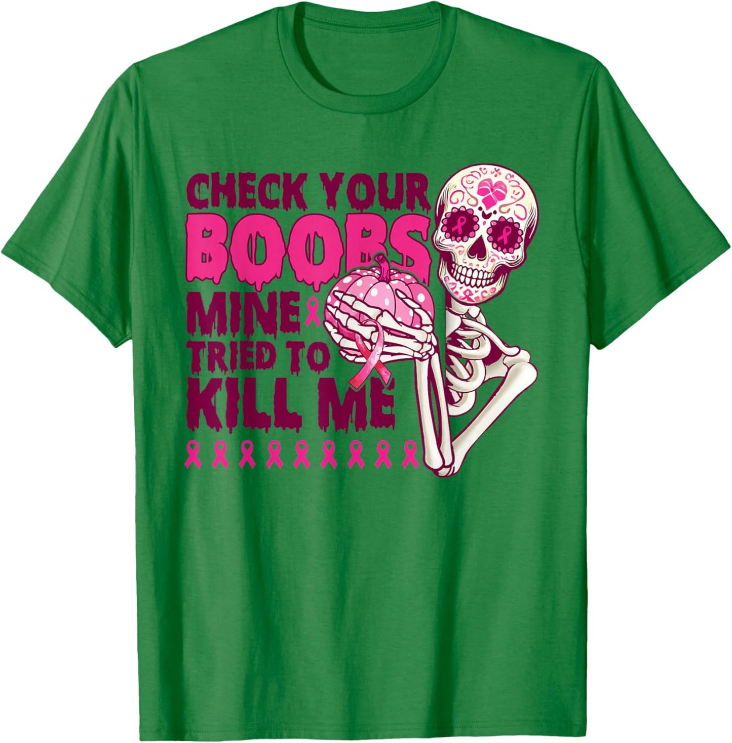 Check Your Boobs Mine Tried To Kill Me Skeleton Halloween T-Shirt - T-Shirt | Irish Green