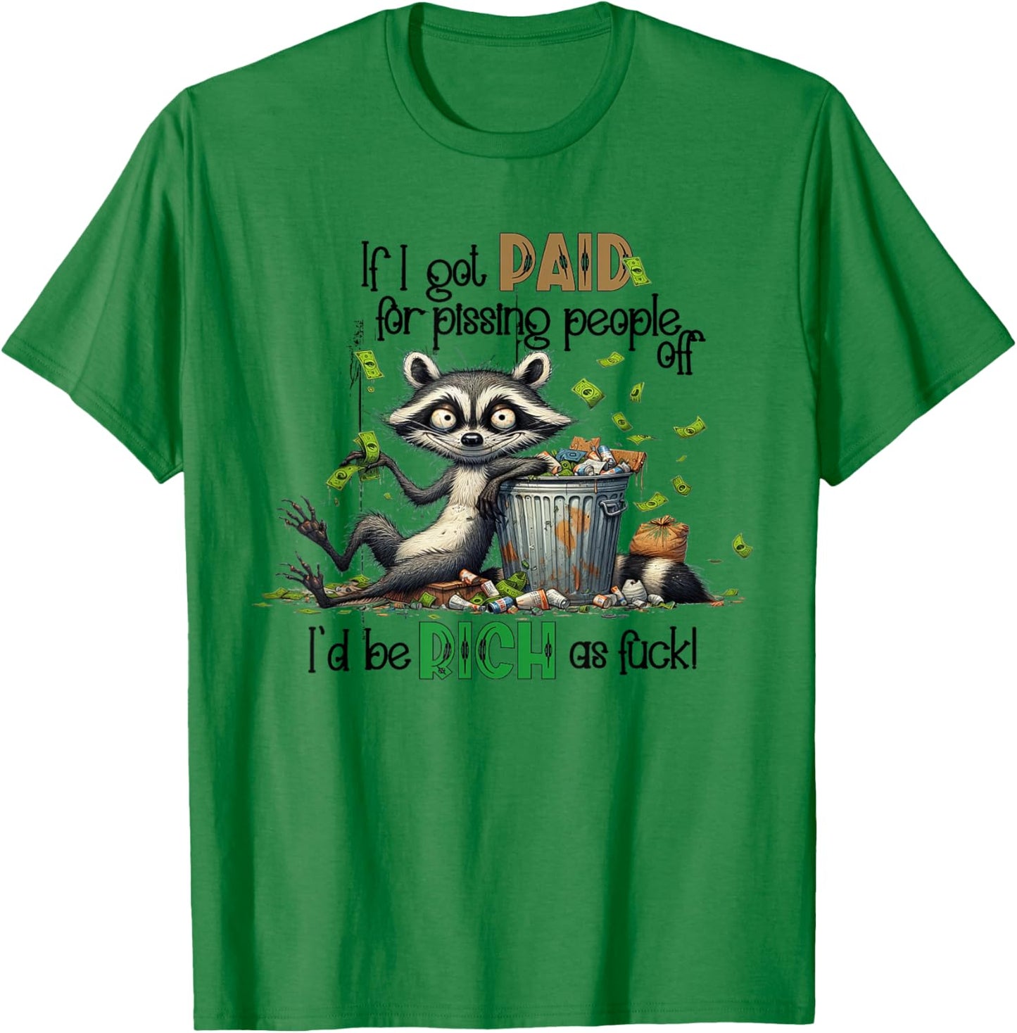 If I Got Paid For Pissing People Off Funny Raccoon Saying T-Shirt - T-Shirt | Irish Green