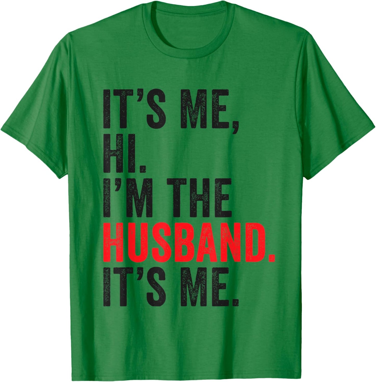 Fathers Day It's Me Hi I'm The Husband It's Me Funny Husband T-Shirt - T-Shirt | Irish Green