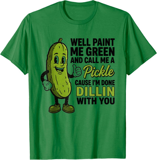 Well Paint Me Green and Call Me A Pickle Funny Sarcastic T-Shirt - T-Shirt | Irish Green