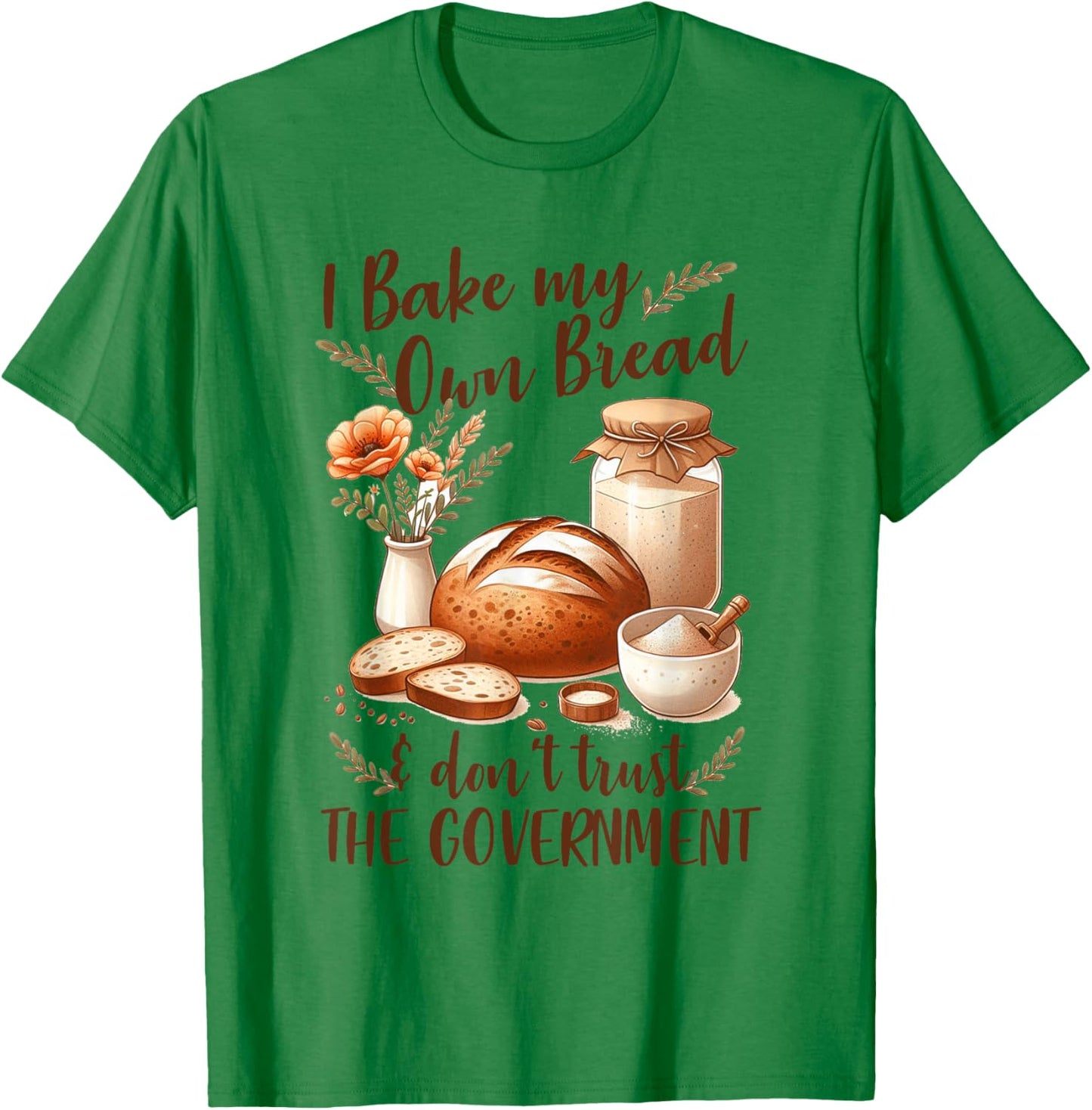 Baking Lover Bake My Own Bread & Don't Trust The Government T-Shirt - T-Shirt | Irish Green