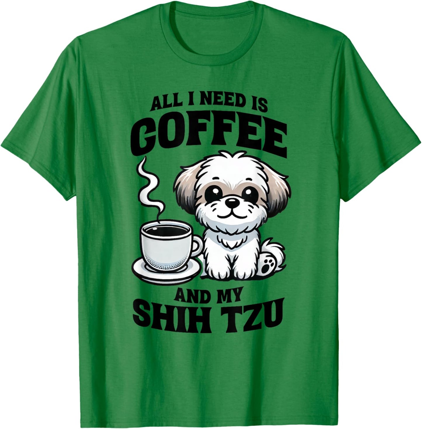 All I Need Is Coffee And My Shih Tzu Dog Lover T-Shirt - T-Shirt | Irish Green