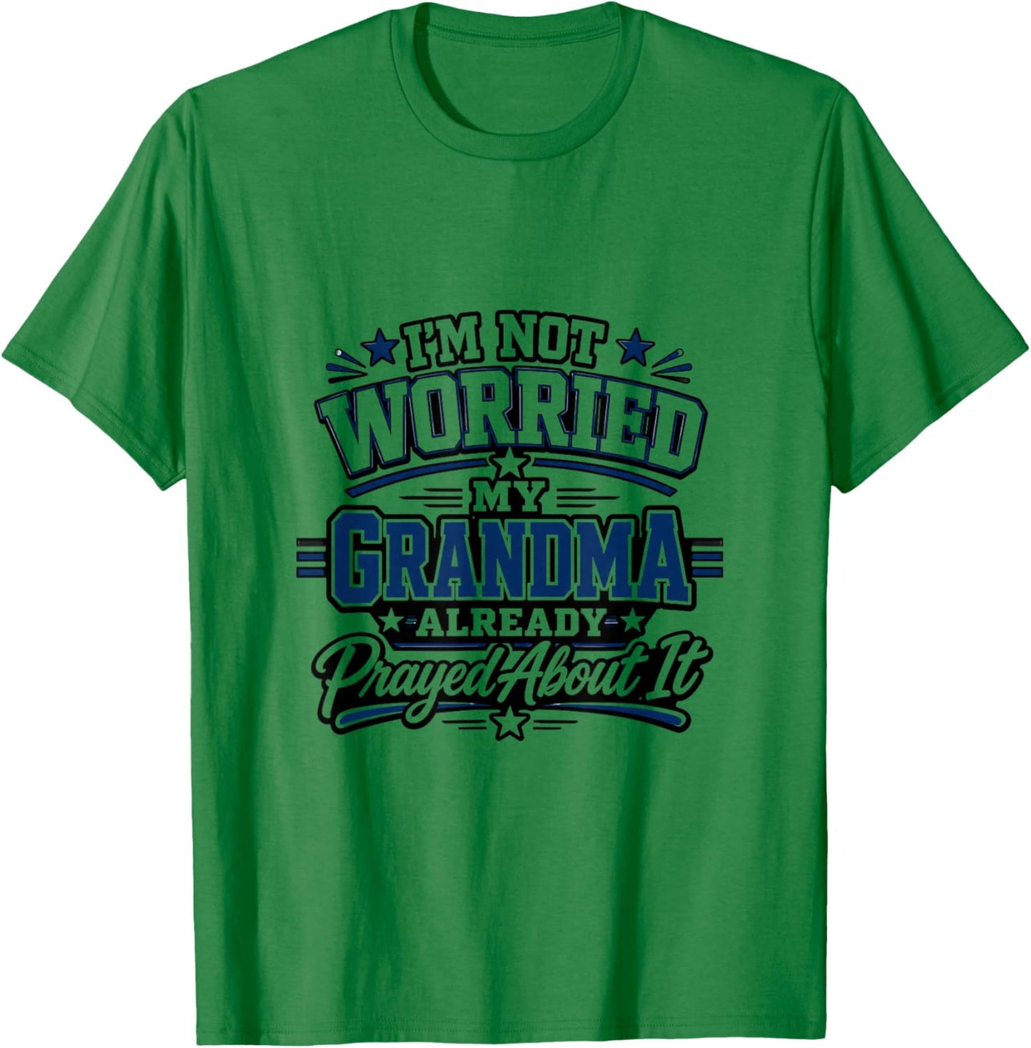 Im Not Worried My Grandma Already Prayed About It Design T-Shirt - T-Shirt | Irish Green