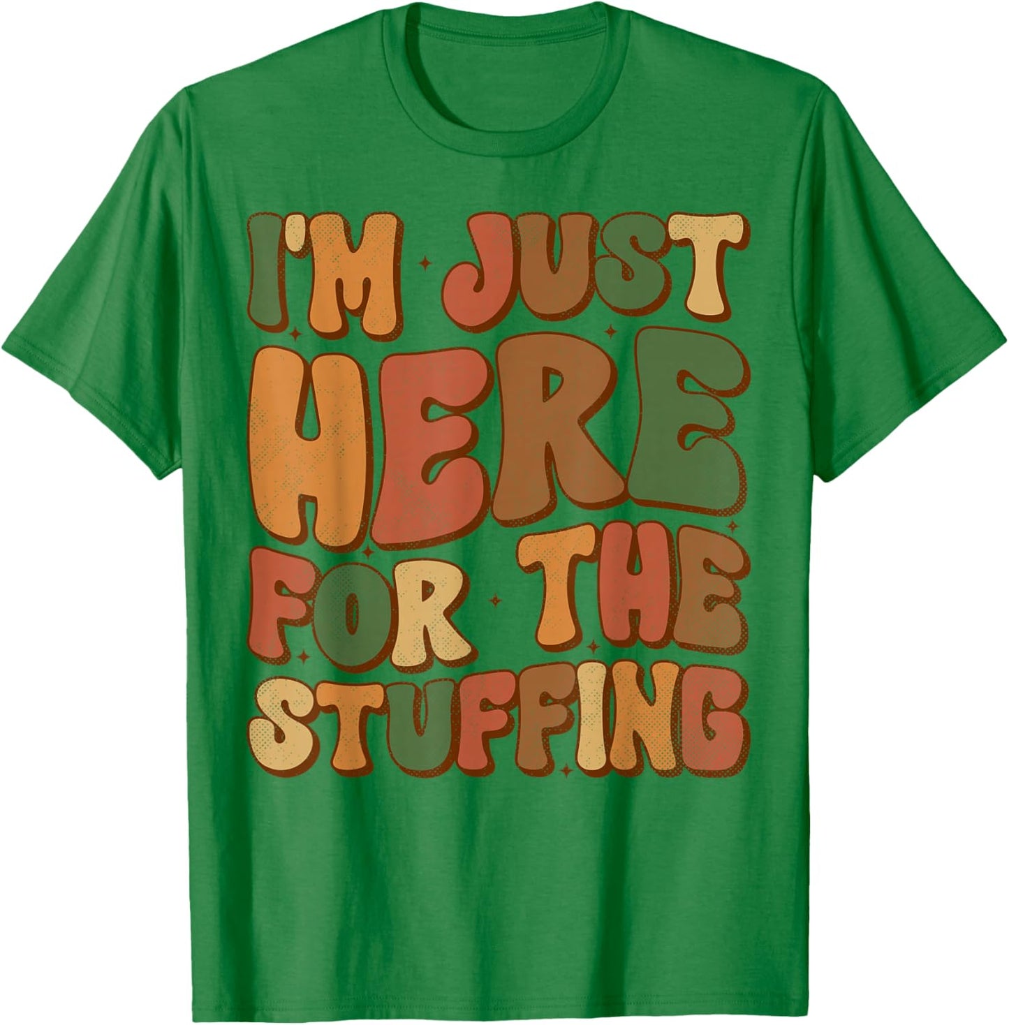 I'm Just Here For The Stuffing Groovy Apparel Funny Stuffing Thanksgiving - Grey, Small, -Adults/Kids, Short Sleeve T-Shirt - T-Shirt | Irish Green