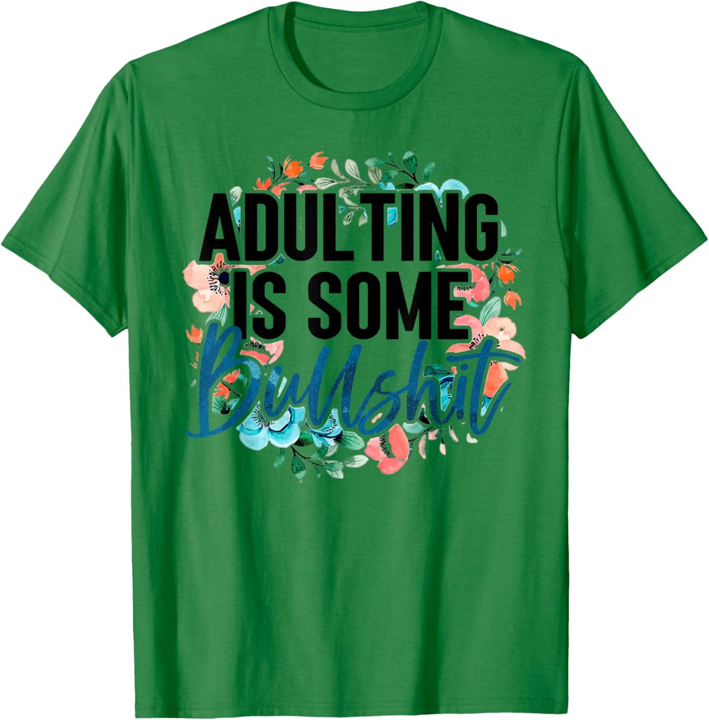Adulting Is Some Bullshit T-Shirt - T-Shirt | Irish Green