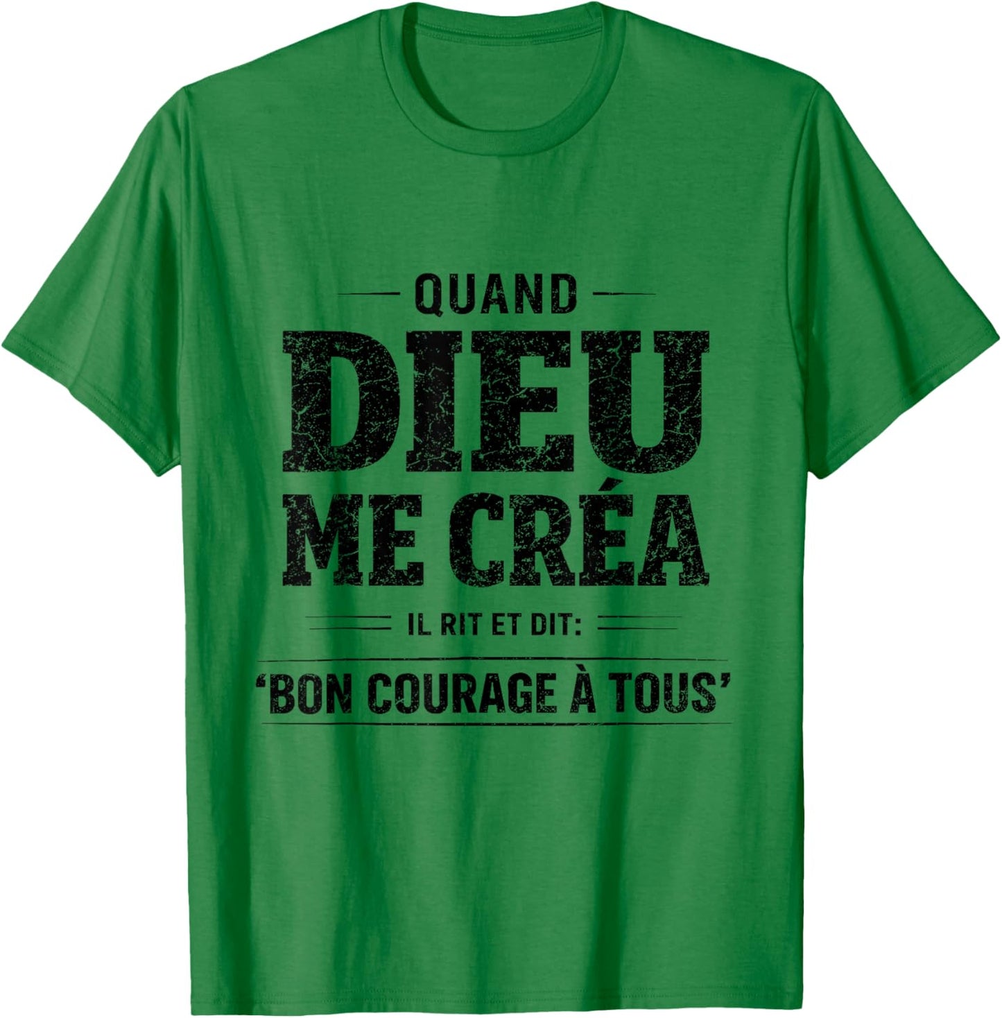 Quand Dieu Me Créa Il Dit Bon Courage Humour Phrase Drôle T-Shirt - T-Shirt | Irish Green
