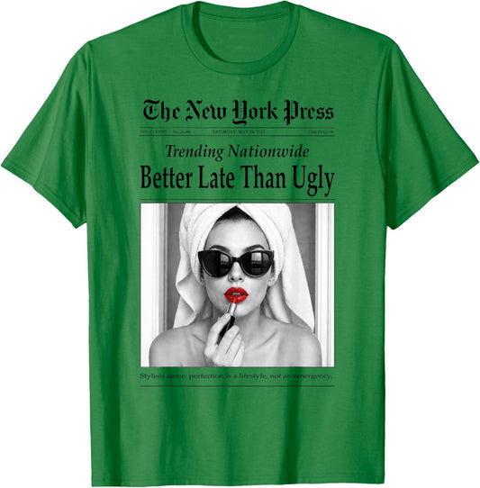 Better Late Than Ugly, Novelty Newspaper Style Groomed Women T-Shirt - T-Shirt | Irish Green