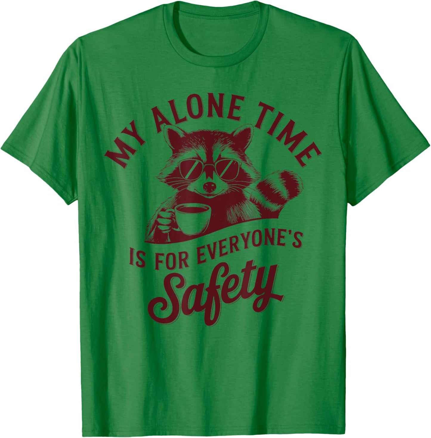My Alone Time Is For Everyone Safety Funny Raccoon Introvert T-Shirt - T-Shirt | Irish Green