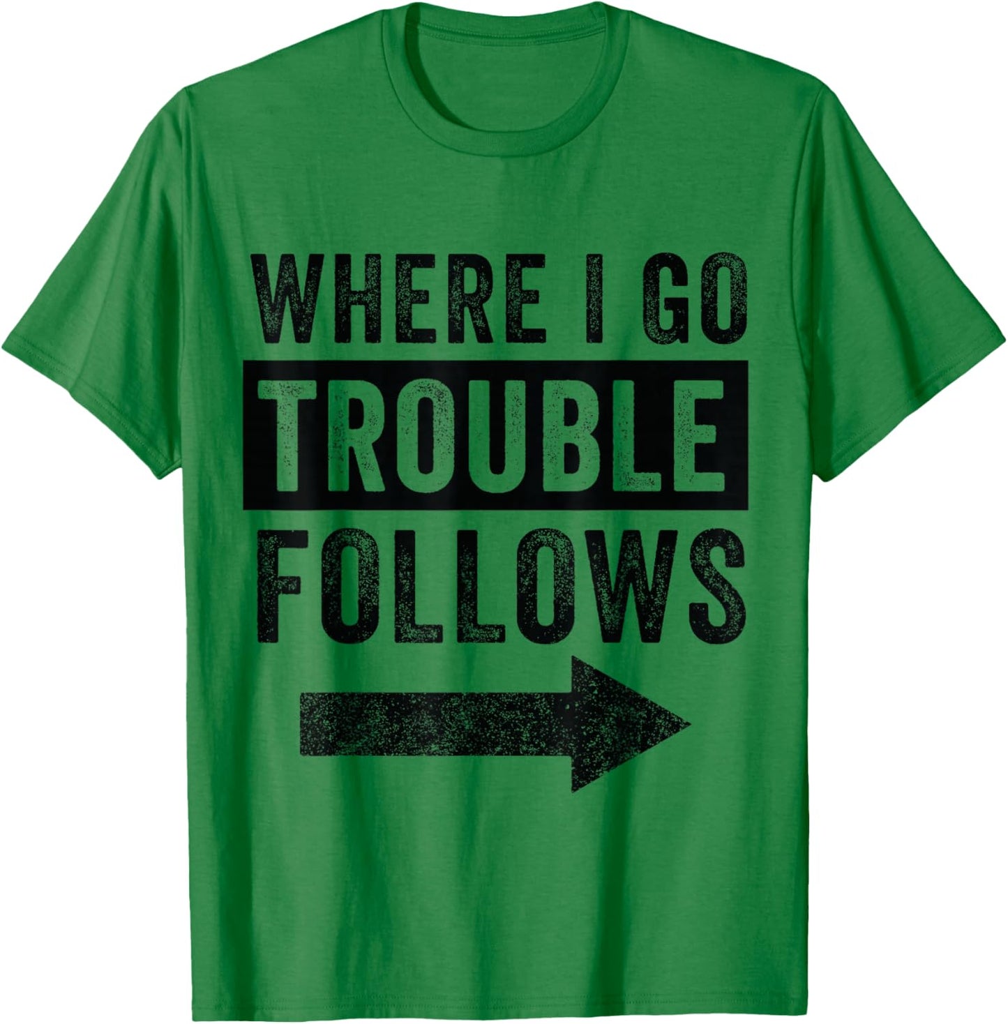 Where I Go Trouble Follows Funny Matching Couple Set T-Shirt - T-Shirt | Irish Green