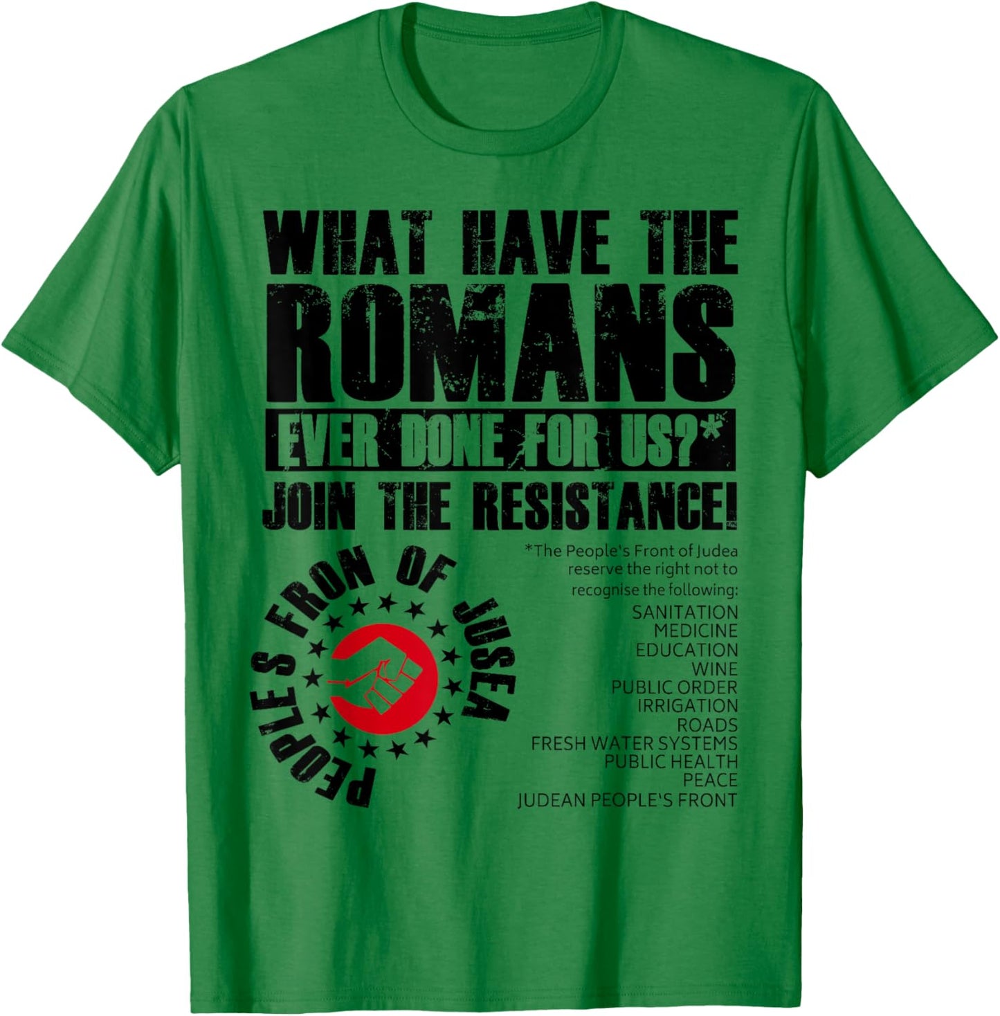 What Have The Romans Ever Done For Us Join The Resistance T-Shirt - T-Shirt | Irish Green