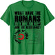 What Have The Romans Ever Done For Us Join The Resistance T-Shirt - T-Shirt | Irish Green