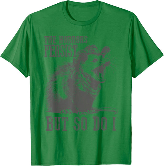 The Horrors Persist But So Do I Funny Opossum T-Shirt - T-Shirt | Irish Green