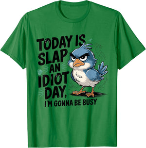 Today Is Slap An Idiot Day I'm Gonna Be Busy - Funny Bird T-Shirt - T-Shirt | Irish Green